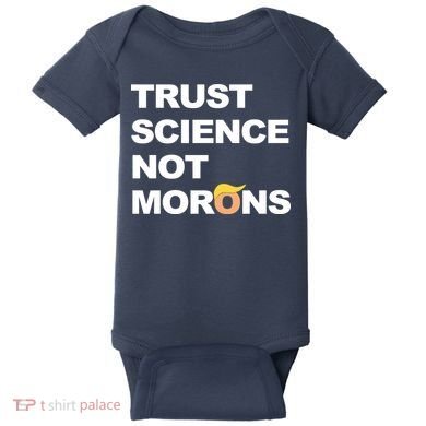Trust Science Not Morons Baby Bodysuit