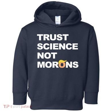 Trust Science Not Morons Toddler Hoodie