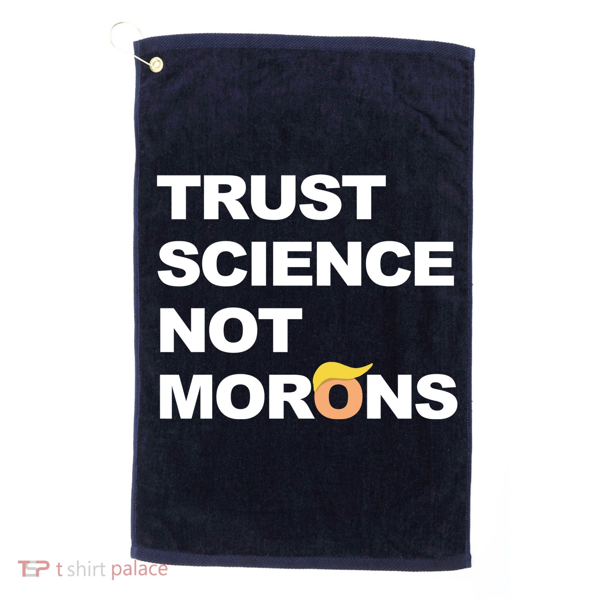 Trust Science Not Morons Golf Towel