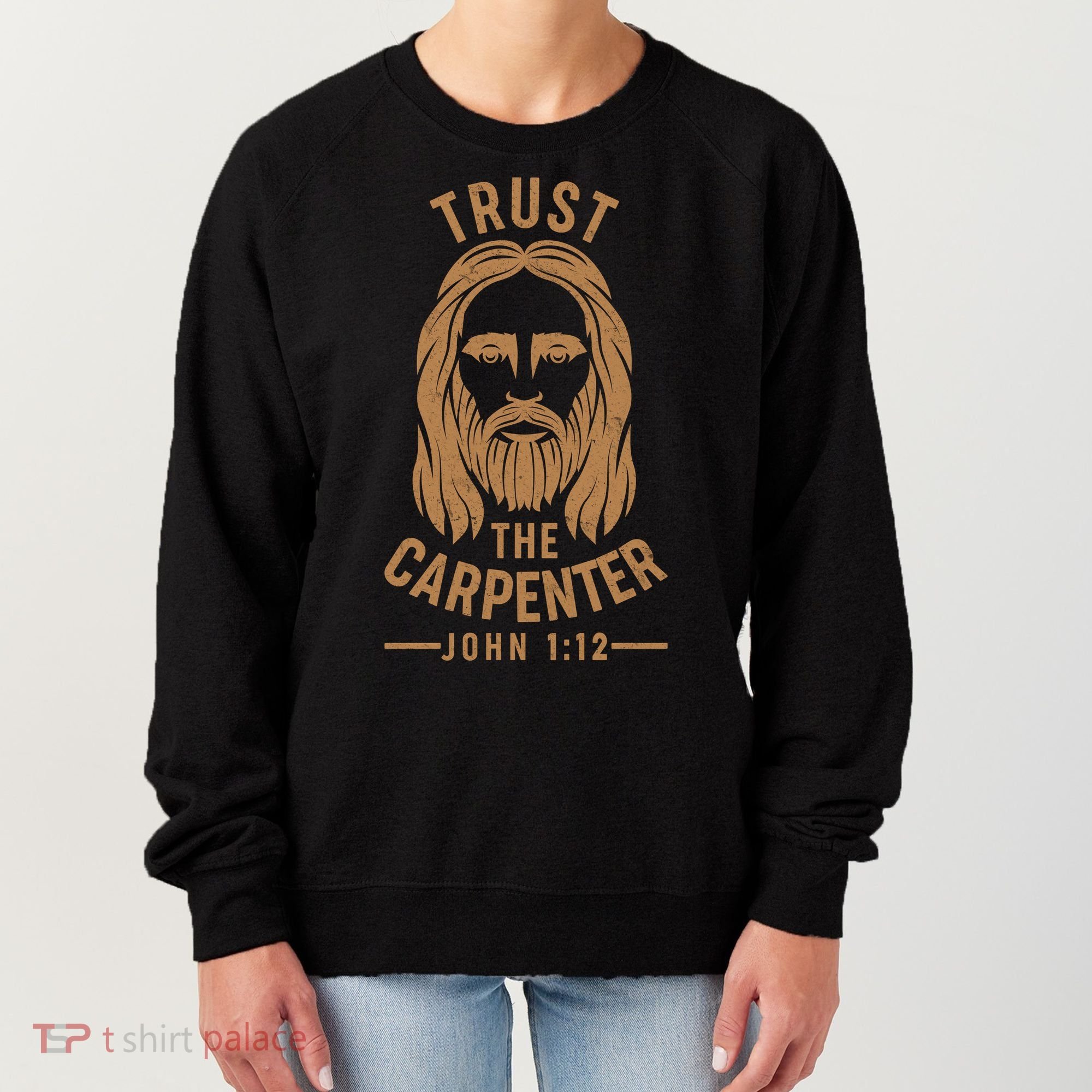 Trust The Carpenter Jesus Christ John 1:12 Women's Sweatshirt