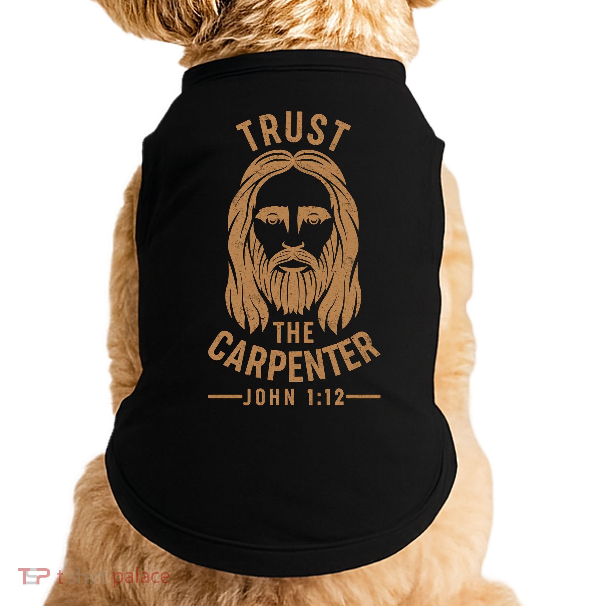 Trust The Carpenter Jesus Christ John 1:12 Doggie Tank