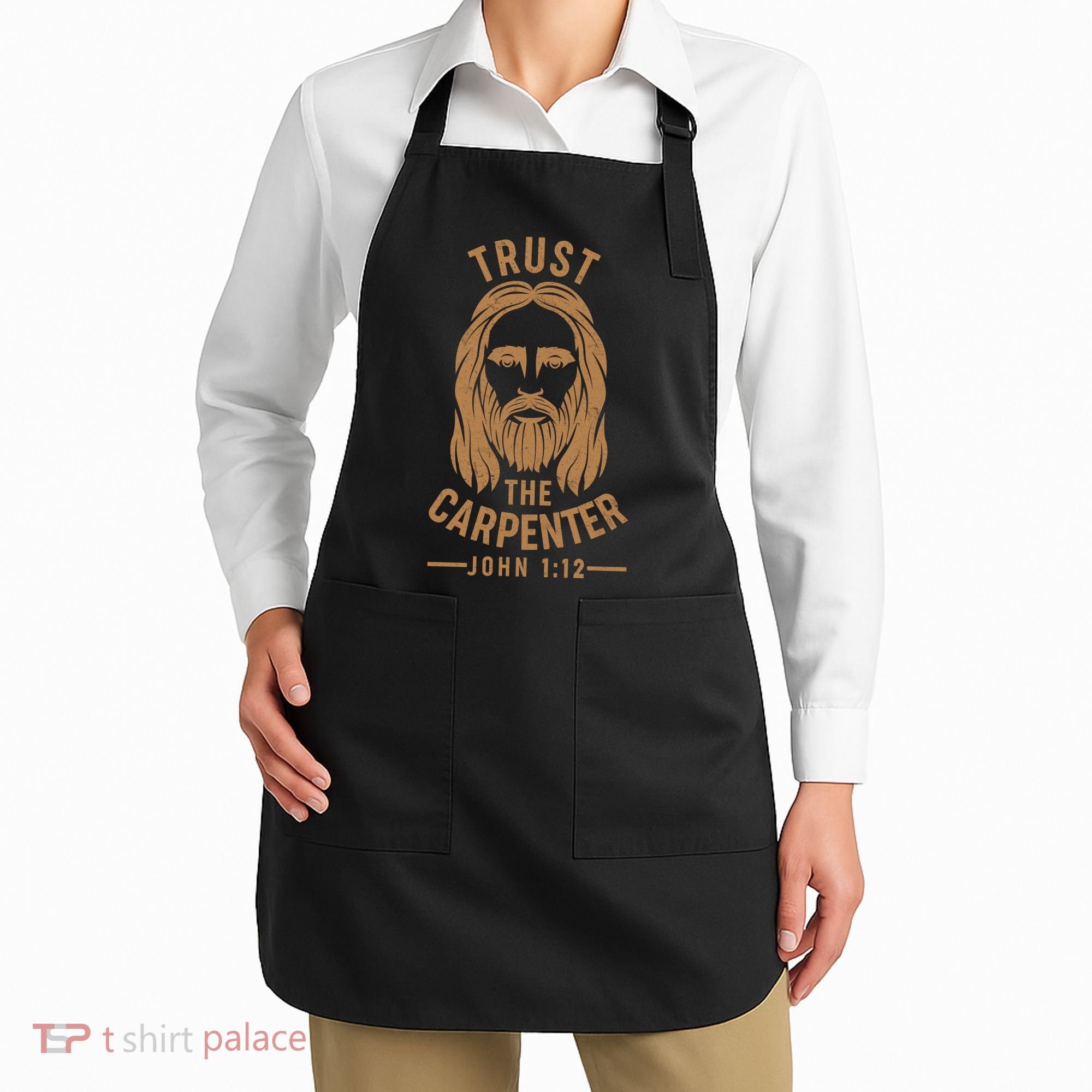 Trust The Carpenter Jesus Christ John 1:12 Apron