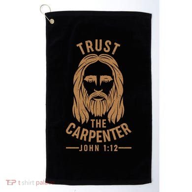 Trust The Carpenter Jesus Christ John 1:12 Golf Towel