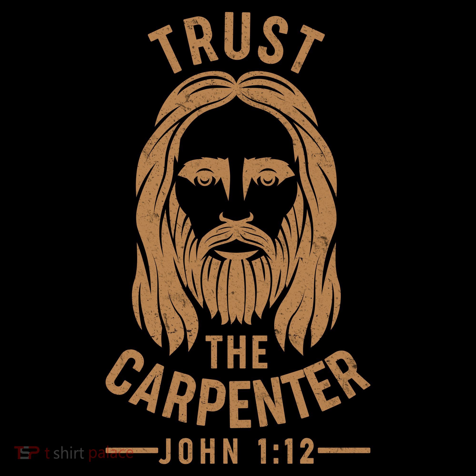 Trust The Carpenter Jesus Christ John 1:12 Women's T-Shirt