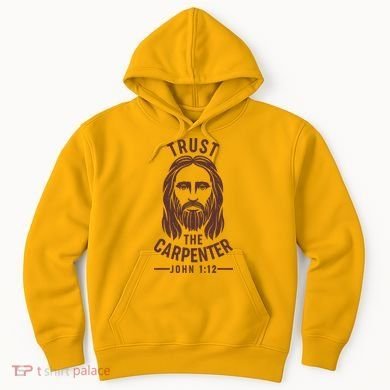 Trust The Carpenter Jesus Christ John 1:12 Hoodie