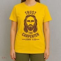 Trust The Carpenter Jesus Christ John 1:12 T-Shirt thumb 4
