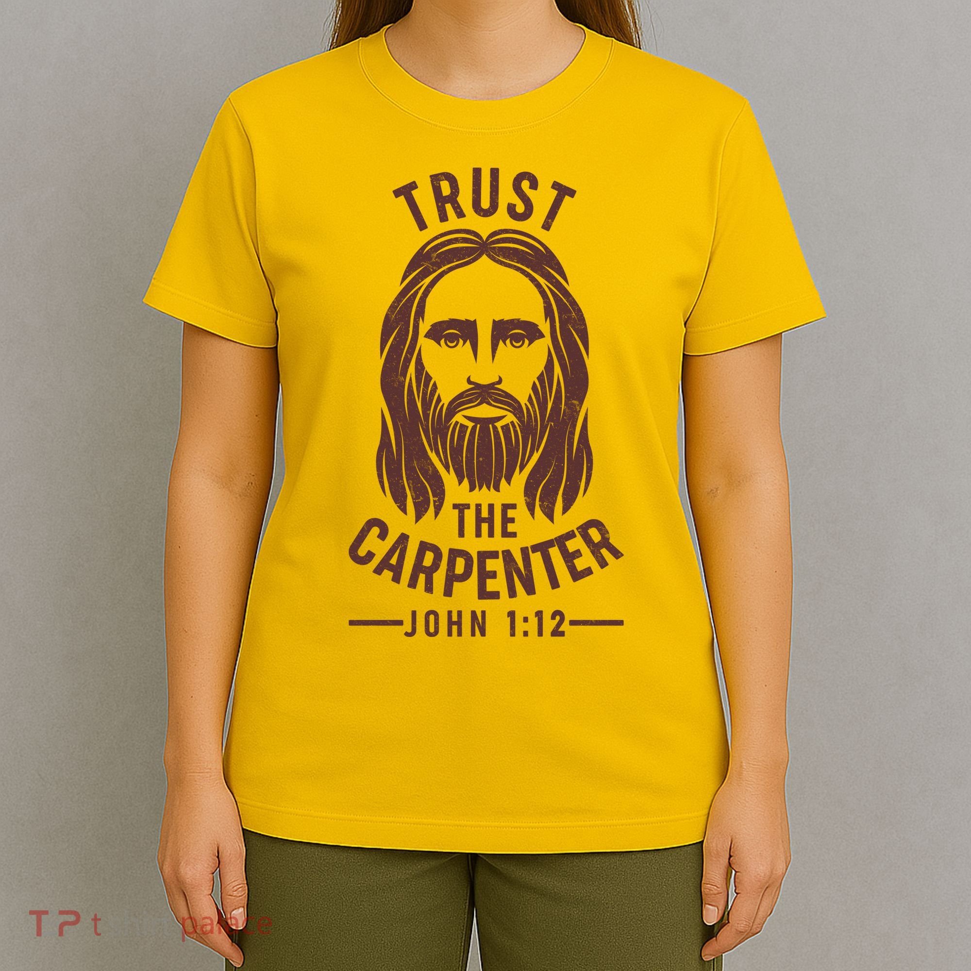 Trust The Carpenter Jesus Christ John 1:12 T-Shirt