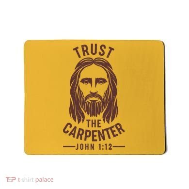 Trust The Carpenter Jesus Christ John 1:12 Mousepad