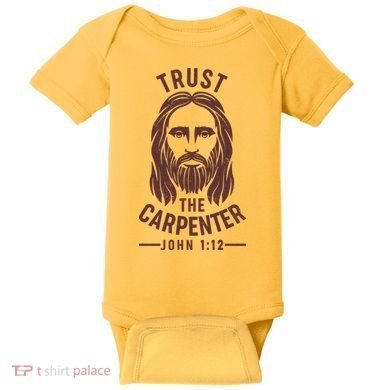 Trust The Carpenter Jesus Christ John 1:12 Baby Bodysuit