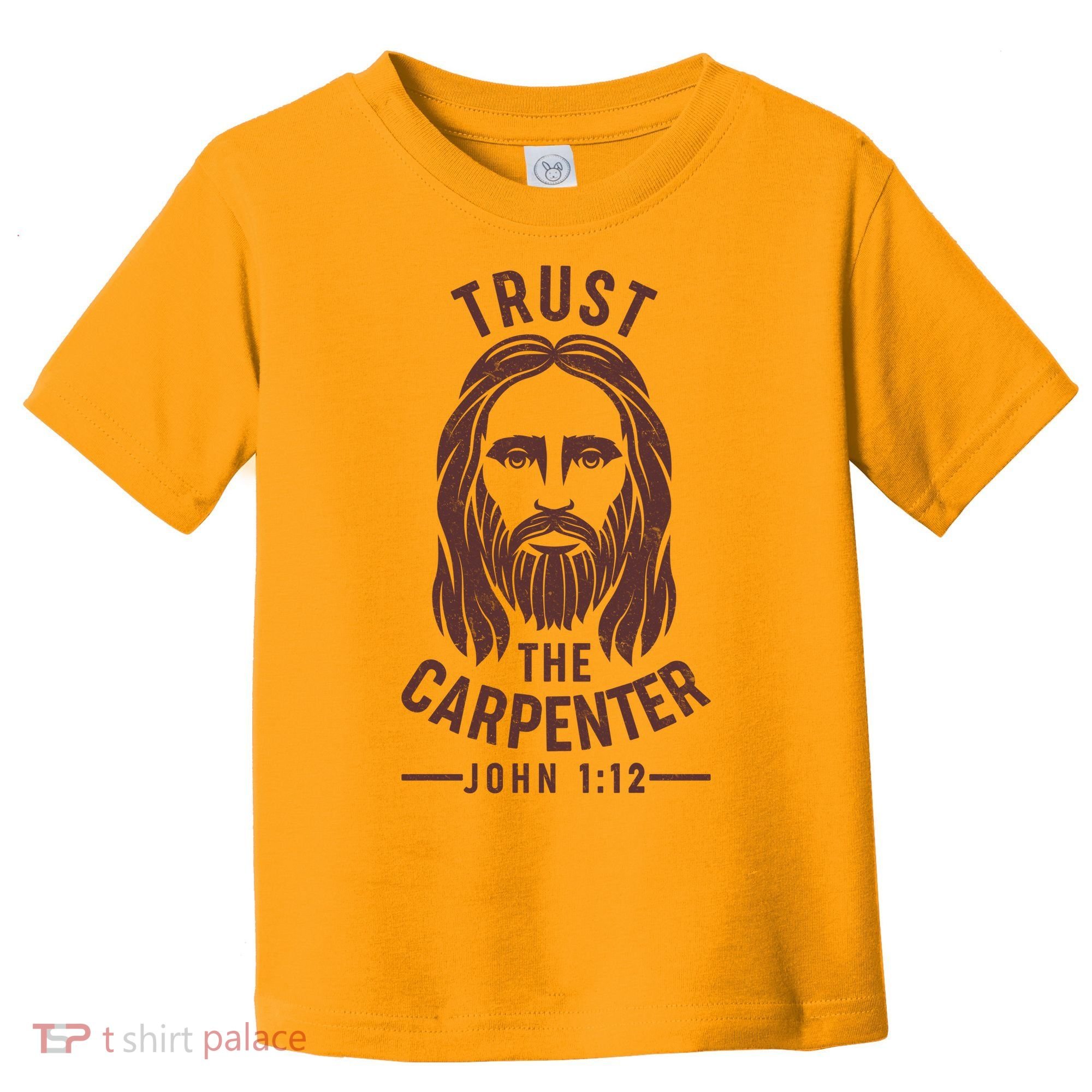 Trust The Carpenter Jesus Christ John 1:12 Toddler T-Shirt