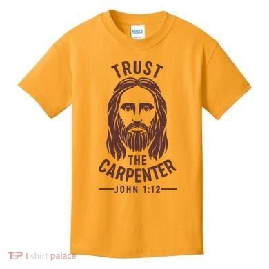 Trust The Carpenter Jesus Christ John 1:12 Kids T-Shirt