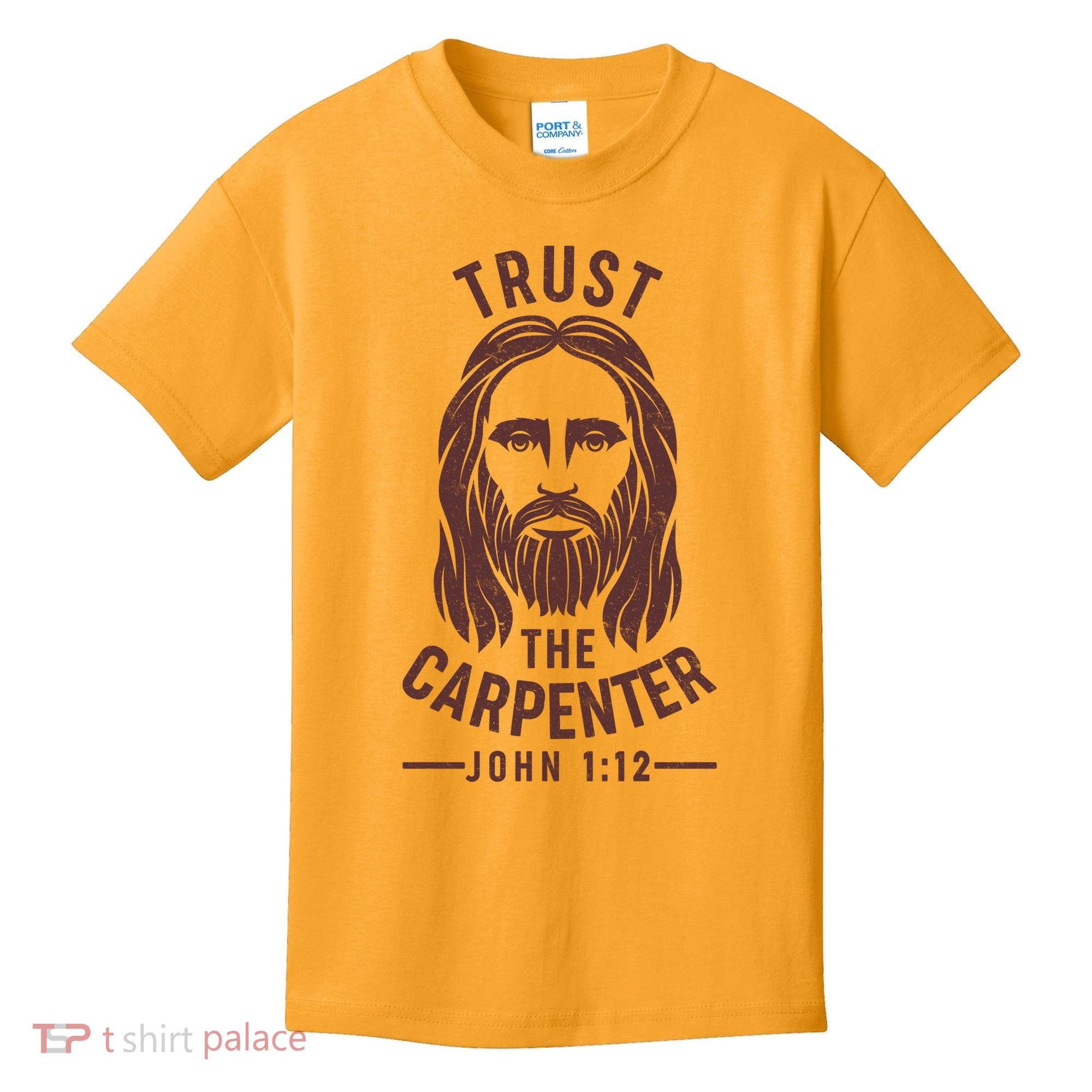 Trust The Carpenter Jesus Christ John 1:12 Kids T-Shirt