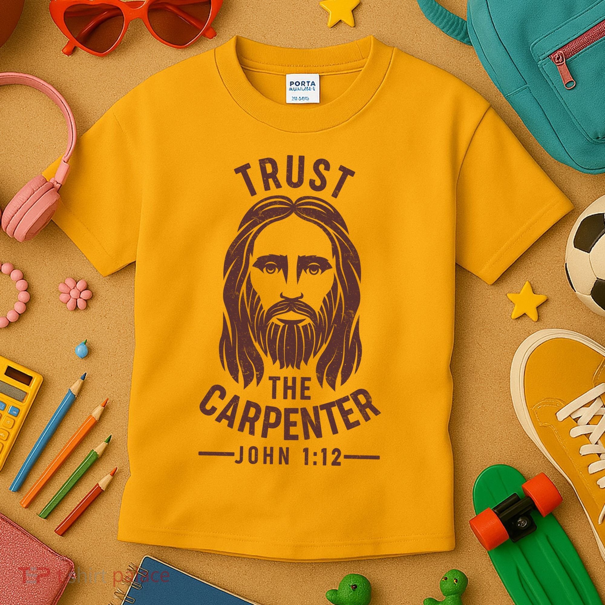 Trust The Carpenter Jesus Christ John 1:12 Kids T-Shirt