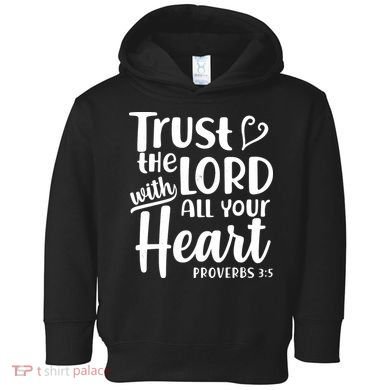 Trust The Lord With All Your Heart Proverbs 3:5 Toddler Hoodie