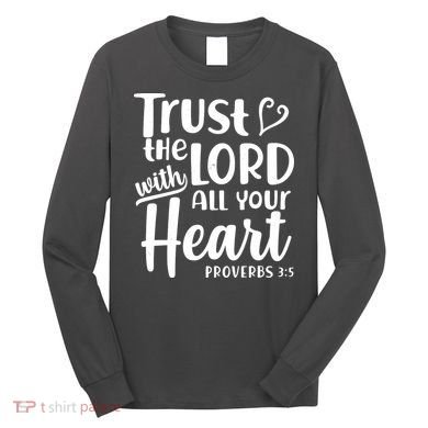 Trust The Lord With All Your Heart Proverbs 3:5 Long Sleeve Shirt
