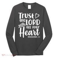 Trust The Lord With All Your Heart Proverbs 3:5 Long Sleeve Shirt thumb 0