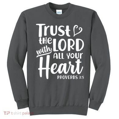 Trust The Lord With All Your Heart Proverbs 3:5 Sweatshirt