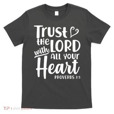 Trust The Lord With All Your Heart Proverbs 3:5 T-Shirt
