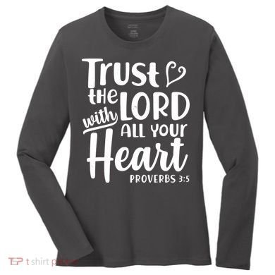 Trust The Lord With All Your Heart Proverbs 3:5 Women's Long Sleeve Shirt