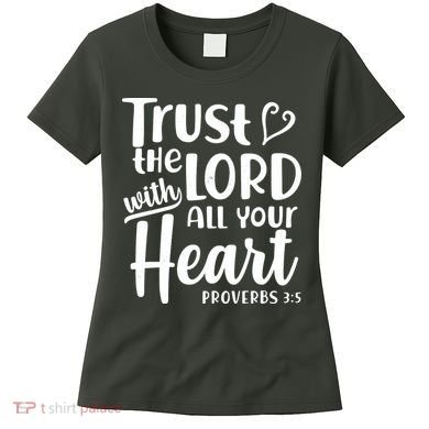 Trust The Lord With All Your Heart Proverbs 3:5 Women's T-Shirt