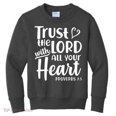 Trust The Lord With All Your Heart Proverbs 3:5 Kids Sweatshirt