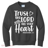 Trust The Lord With All Your Heart Proverbs 3:5 Kids Sweatshirt thumb 0