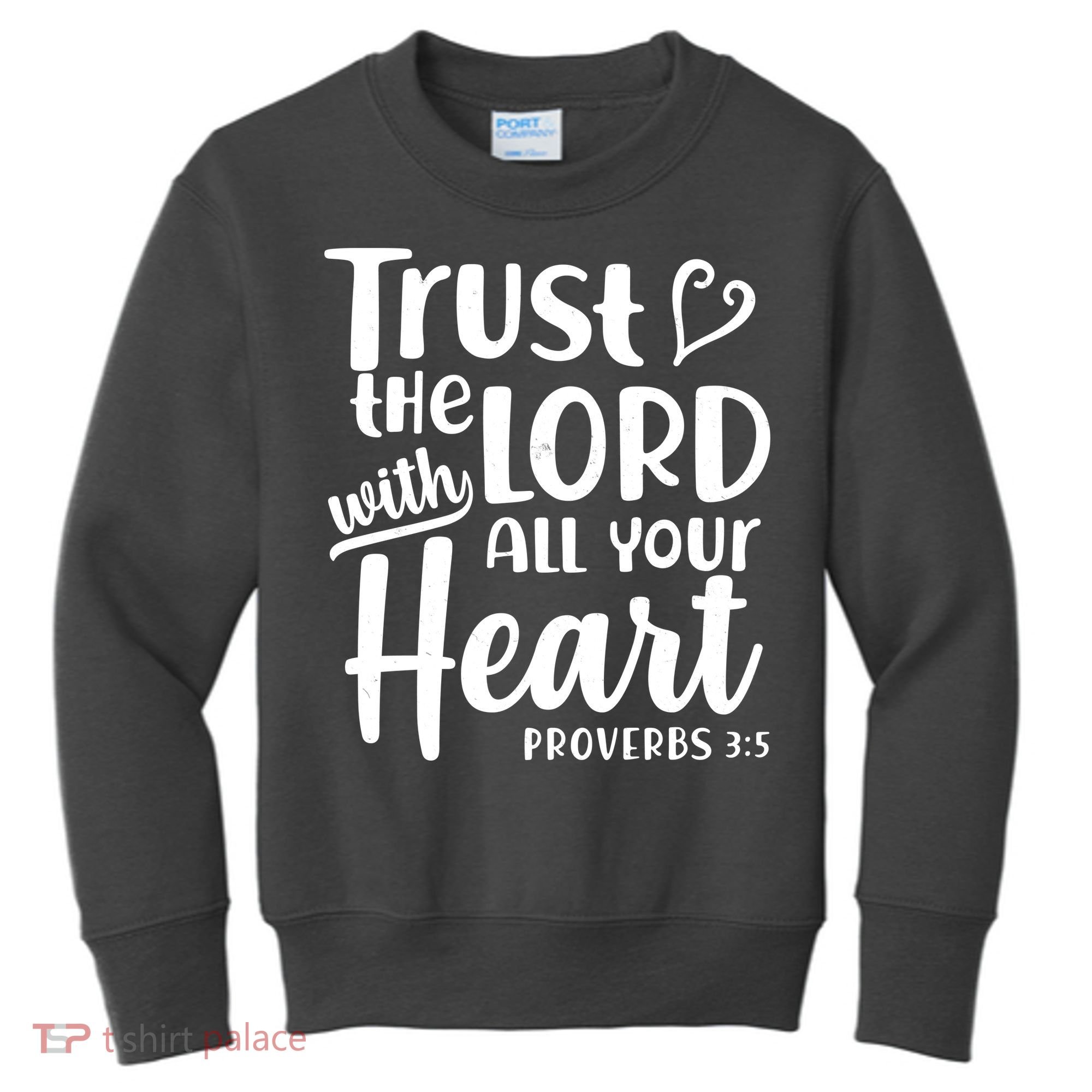 Trust The Lord With All Your Heart Proverbs 3:5 Kids Sweatshirt