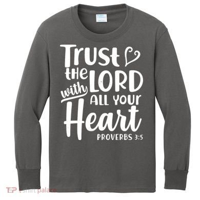 Trust The Lord With All Your Heart Proverbs 3:5 Kids Long Sleeve Shirt