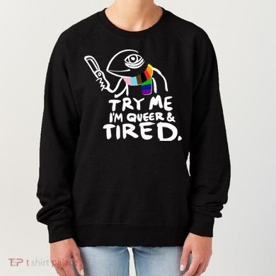 Try Me I'm Queer And Tired Women's Sweatshirt