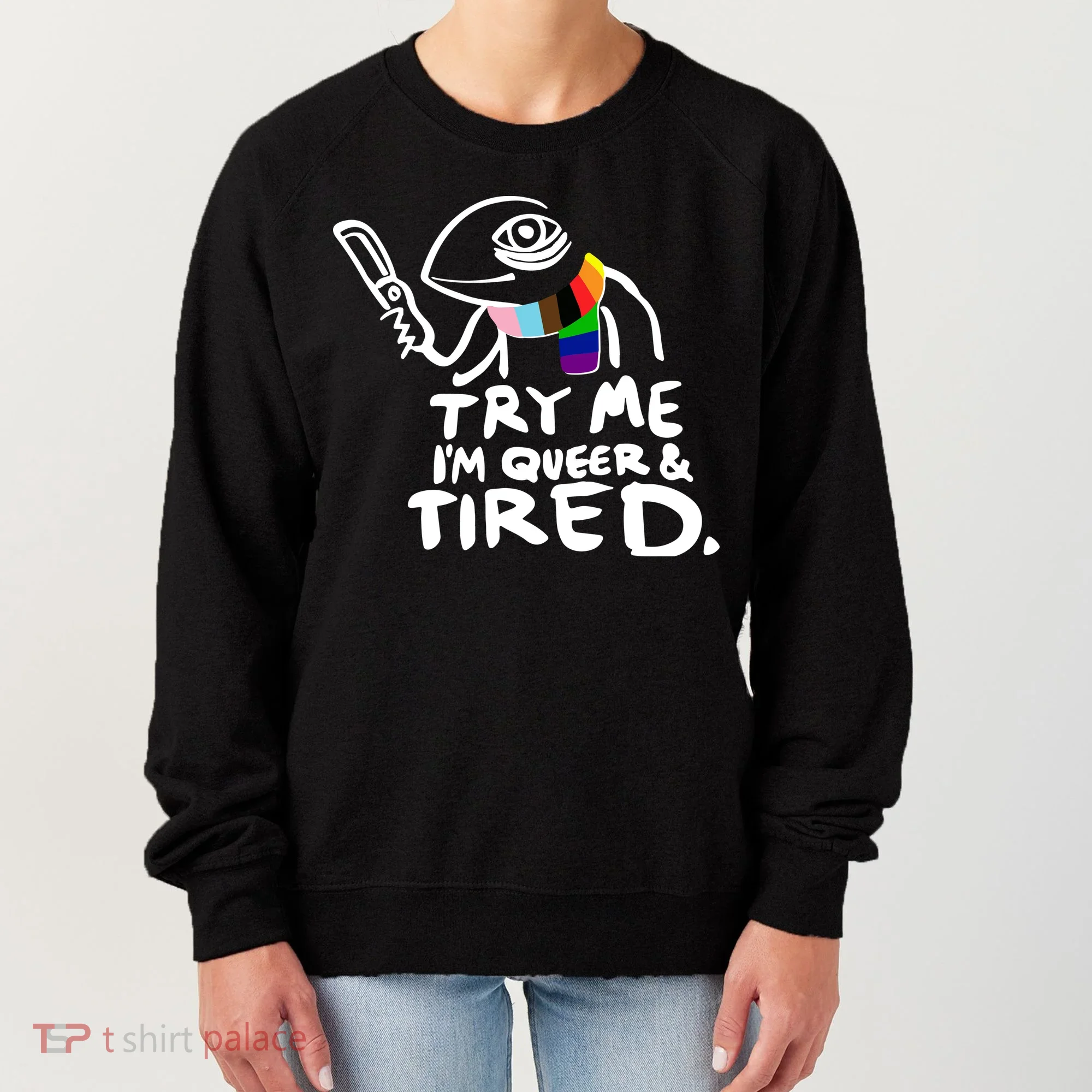 Try Me I'm Queer And Tired Women's Sweatshirt