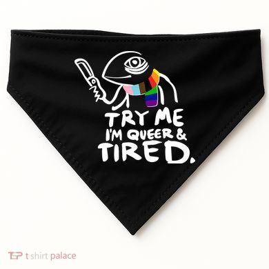 Try Me I'm Queer And Tired USA-Made Doggie Bandana