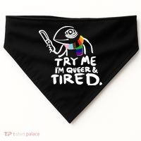 Try Me I'm Queer And Tired USA-Made Doggie Bandana thumb 0