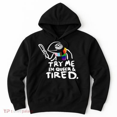 Try Me I'm Queer And Tired Hoodie