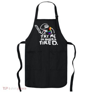 Try Me I'm Queer And Tired Apron