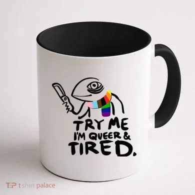 Try Me I'm Queer And Tired Coffee Mug back