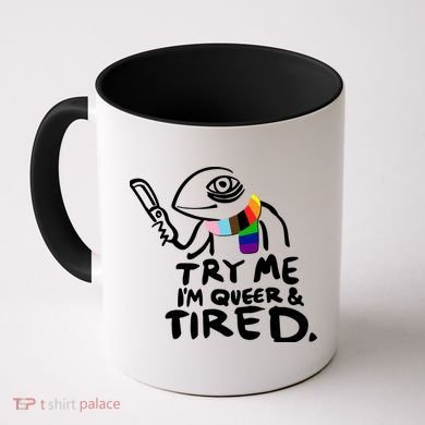 Try Me I'm Queer And Tired Coffee Mug