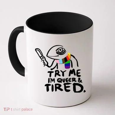 Try Me I'm Queer And Tired Coffee Mug