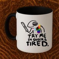 Try Me I'm Queer And Tired Coffee Mug thumb 2