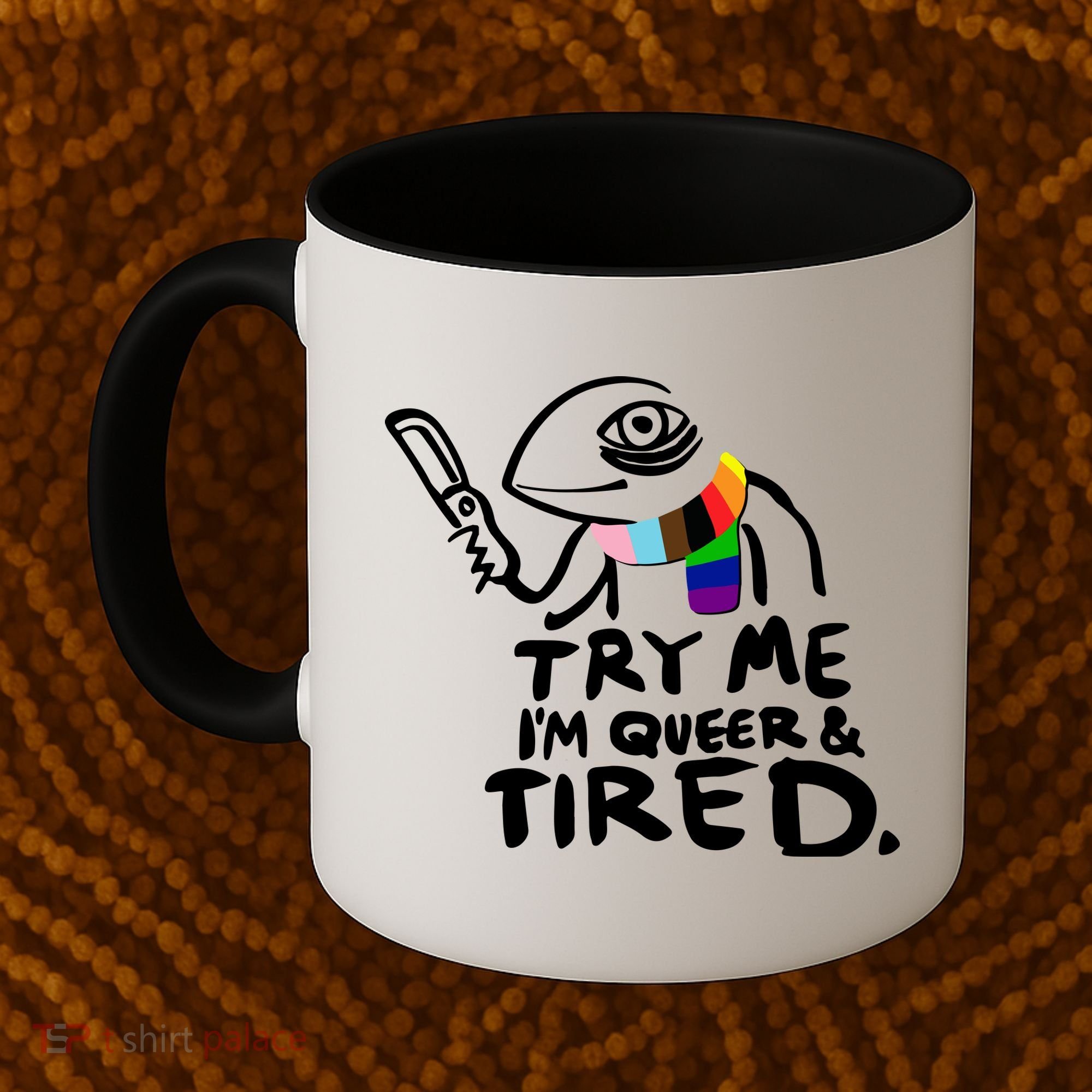 Try Me I'm Queer And Tired Coffee Mug