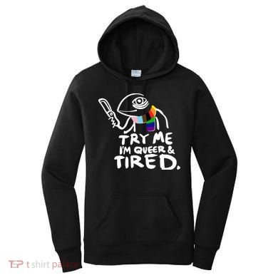 Try Me I'm Queer And Tired Women's Hoodie
