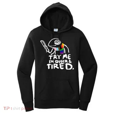 Try Me I'm Queer And Tired Women's Hoodie