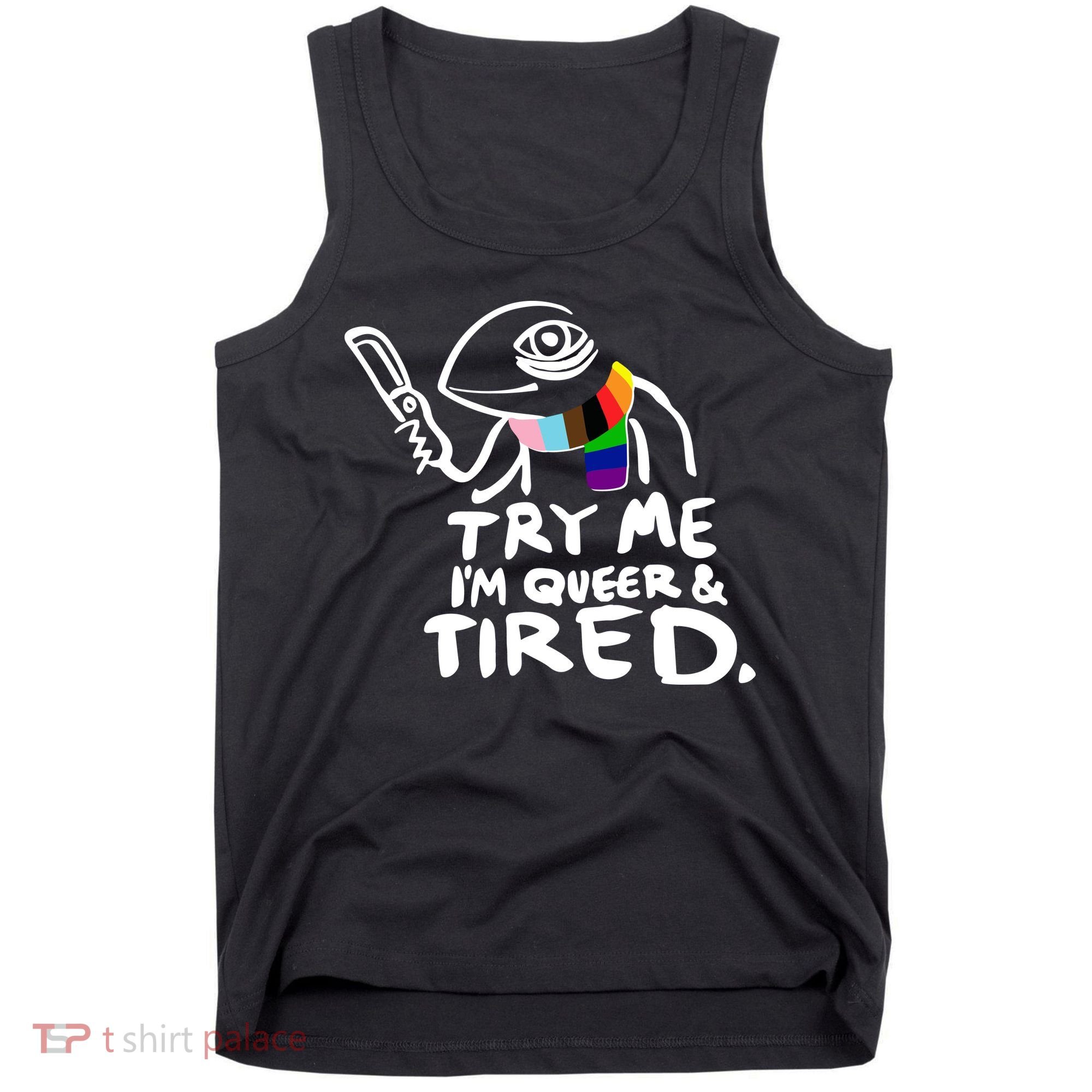 Try Me I'm Queer And Tired Tank Top