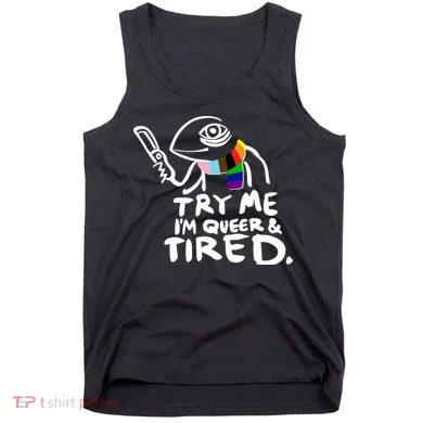 Try Me I'm Queer And Tired Tank Top