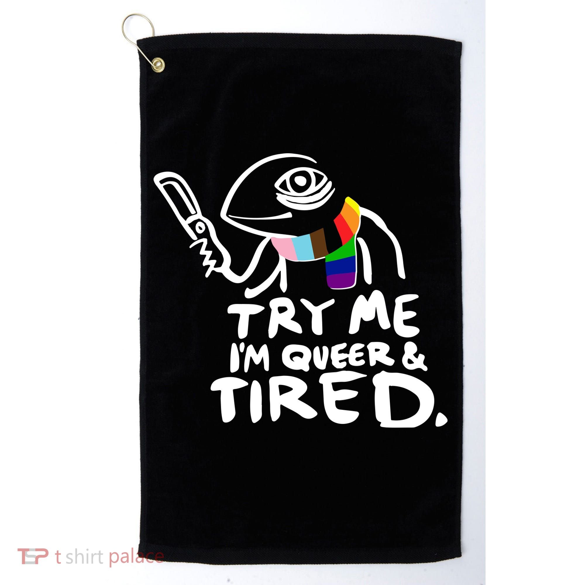 Try Me I'm Queer And Tired Golf Towel