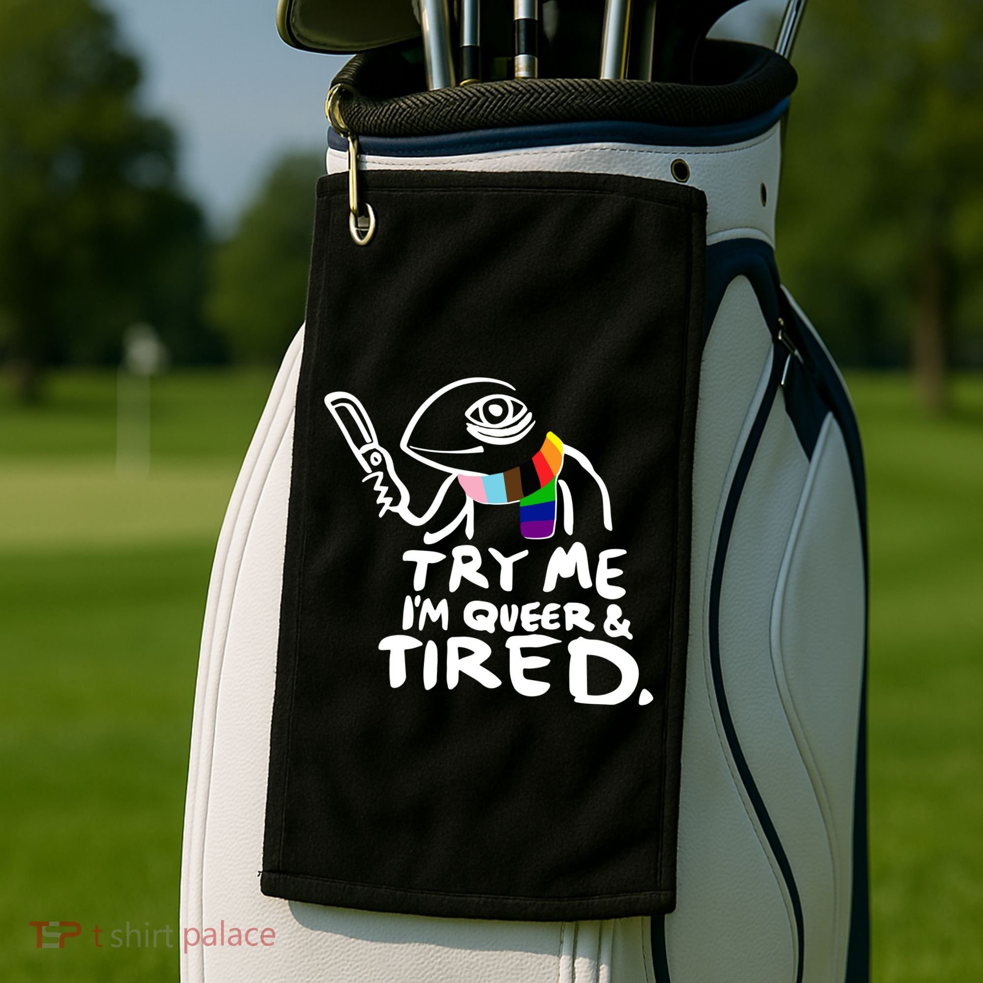 Try Me I'm Queer And Tired Golf Towel