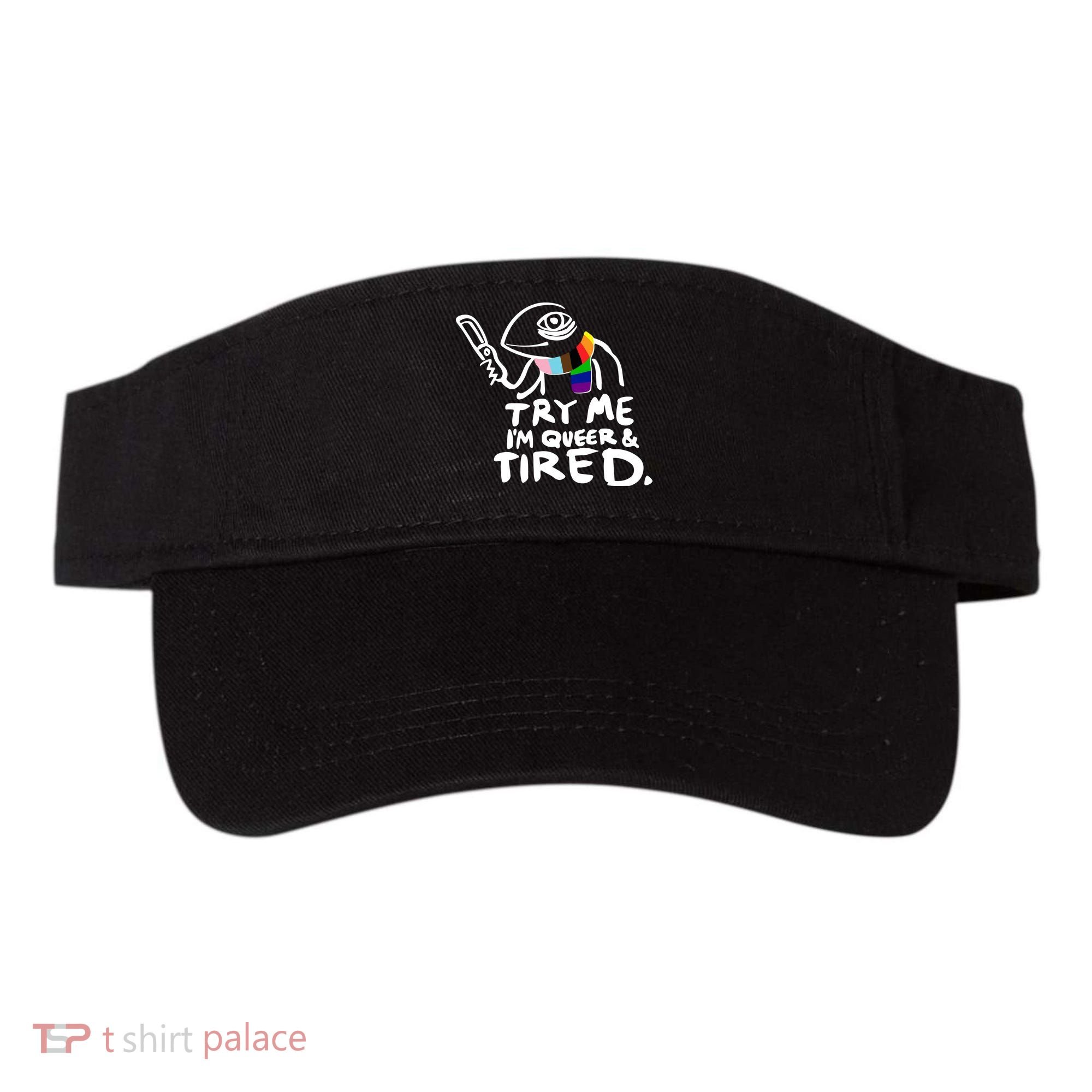 Try Me I'm Queer And Tired Visor