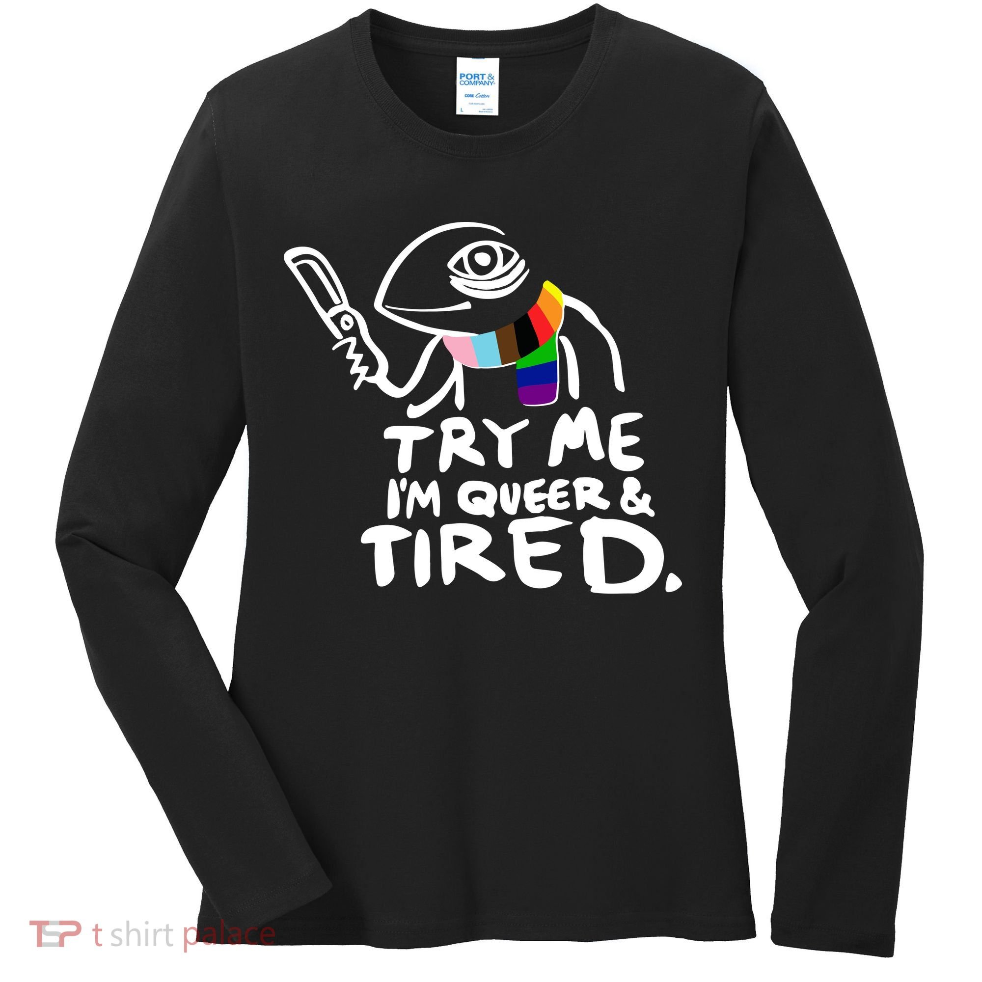 Try Me I'm Queer And Tired Women's Long Sleeve Shirt