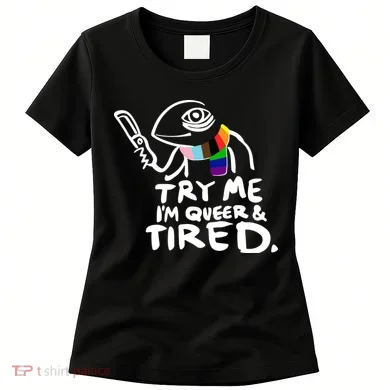 Try Me I'm Queer And Tired Women's T-Shirt