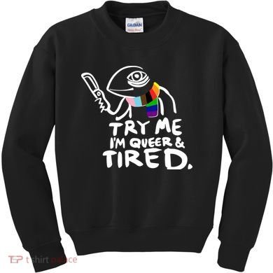 Try Me I'm Queer And Tired Kids Sweatshirt
