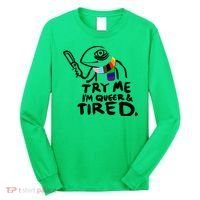 Try Me I'm Queer And Tired Long Sleeve Shirt thumb 0